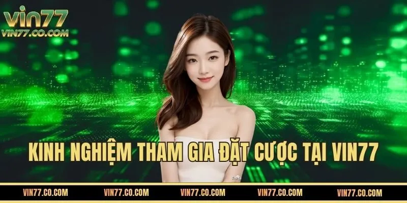 Kinh Nghiệm Và Mẹo Chơi Hiệu Quả Khi Cá Cược Tại VIN777
